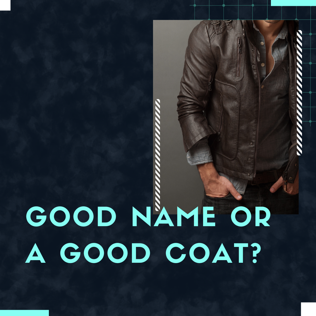 A Good Name or A Good Coat?